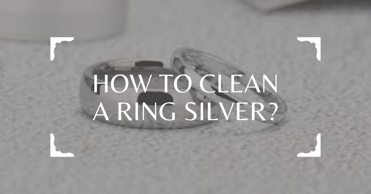 How To Clean A Ring Silver